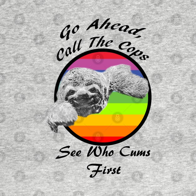 Go Ahead Call The Cops See Who Comes First Funny Meme Design 2021 by Aventi